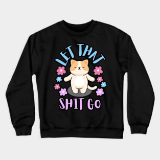 Let that shit go Crewneck Sweatshirt